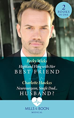 Mills & Boon / Medical / 2 in 1 / Highland Fling With Her Best Friend / Neurosurgeon, Single Dad...Husband?