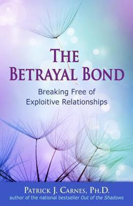 Patrick J. Carnes / The Betrayal Bond: Breaking Free of Exploitive Relationships (Large Paperback)