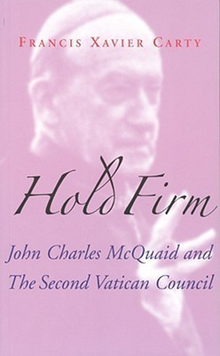 Francis X. Carty / Hold Firm - John Charles McQuaid and the Second Vatican Council(Large Paperback)
