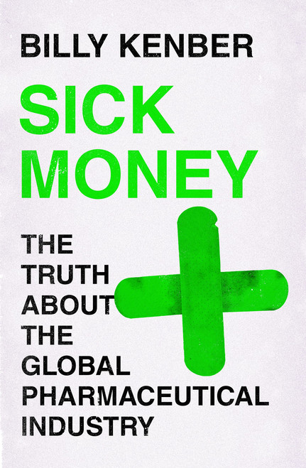 Billy Kenber / Sick Money - The Truth About the Global Pharmaceutical Industry(Large Paperback)