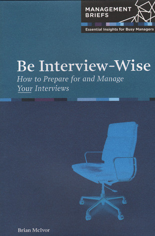 Brian McIvor / Be Interview-wise: How to Prepare for and Manage Your Interviews (Large Paperback)