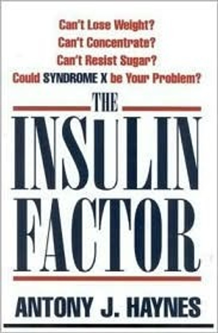 Antony J. Haynes / The Insulin Factor: Can't Lose Weight? Can't Concentrate? Can't Resist Sugar? Could Syndrome X Be Your Problem (Large Paperback) Antony J. Haynes / The Insulin Factor: Can't Lose Weight? Can't Concentrate? Can't Resist Sugar? Could Syndrome X Be Your Problem (Large Paperback)