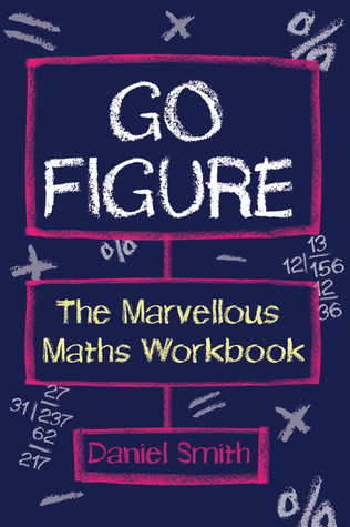 Daniel Smith / Go Figure: The Marvellous Maths Workbook (Large Paperback)