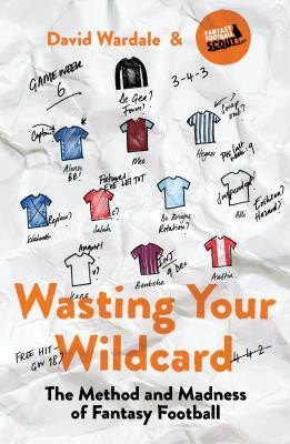 David Wardale / Wasting Your Wildcard: The Method and Madness of Fantasy Football (Large Paperback)