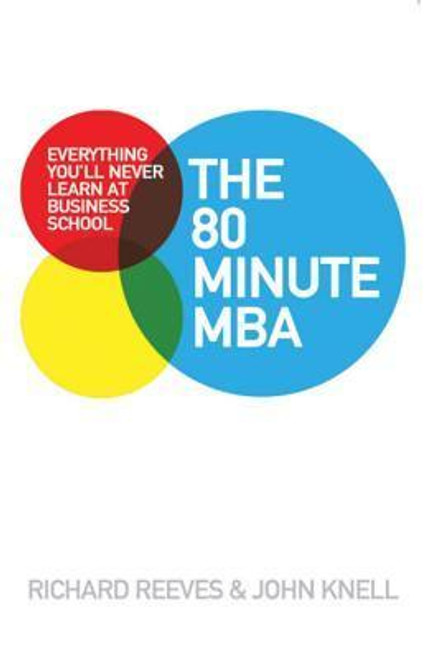 Richard V. Reeves ,  John Knell / The 80 Minute MBA: Everything You'll Never Learn at Business School (Large Paperback)