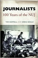 Tim Gopsill ,  Greg Neale / Journalists: 100 Years of the NUJ (Large Paperback)