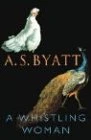A.S. Byatt / A Whistling Woman (Large Paperback)