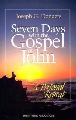 Joseph G. Donders / Seven Days With the Gospel of John : A Personal Retreat (Large Paperback)