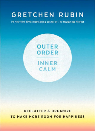 Gretchen Rubin / Outer Order Inner Calm: Declutter & Organize to Make More Room for Happiness (Hardback)