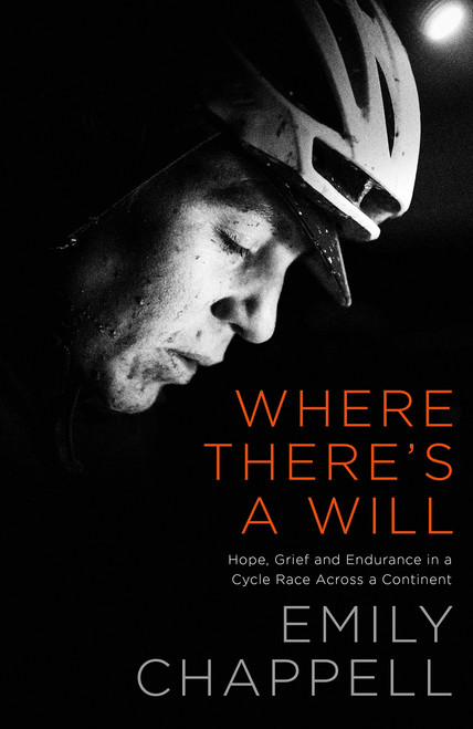Emily Chappell / Where There's a Will: Hope, Grief and Endurance in a Cycle Race Across a Continent (Hardback)