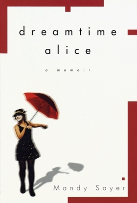 Mandy Sayer / Dreamtime Alice (Hardback)