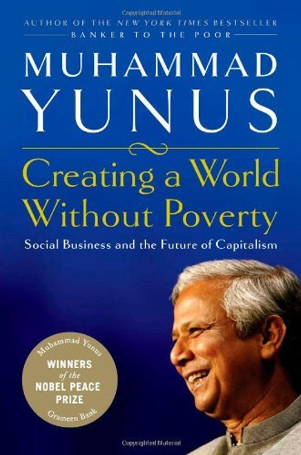 Muhammad Yunus / Creating a World Without Poverty: Social Business and the Future of Capitalism (Hardback)