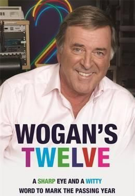 Terry Wogan / Wogan's Twelve: A Sharp Eye and a Witty Word to Mark the Passing Year (Hardback)