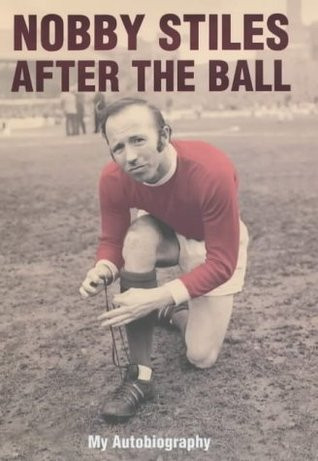 Nobby Stiles / Nobby Stiles : After the Ball - My Autobiography (Hardback)