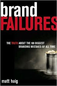 Matt Haig / Brand Failures: The Truth About the 100 Biggest Branding Mistakes of All Time (Hardback)