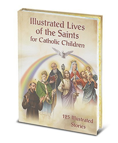 Illustrated Lives of the Saints for Catholic Children: 125 Illustrated Stories (Hardback)
