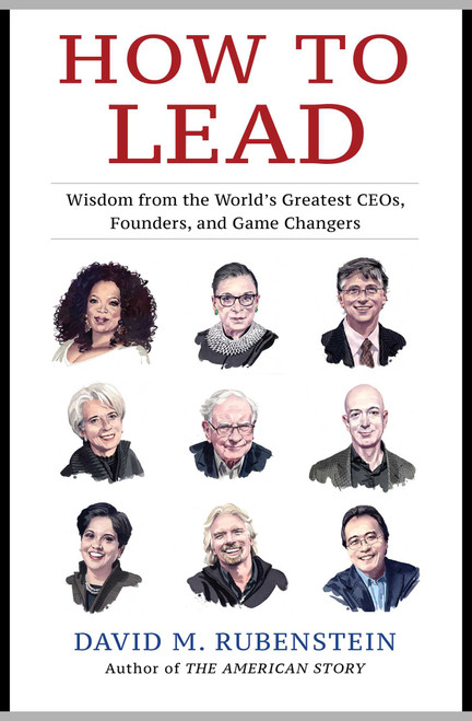 David M. Rubenstein / How to Lead: Wisdom from the World's Greatest CEOs, Founders, and Game Changers (Hardback) David M. Rubenstein / How to Lead: Wisdom from the World's Greatest CEOs, Founders, and Game Changers (Hardback)