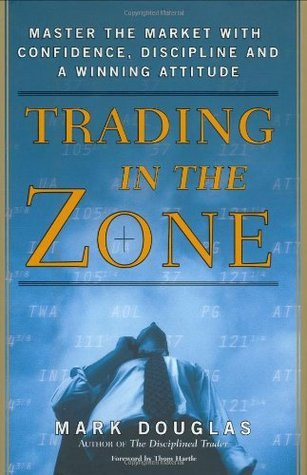 Mark Douglas / Trading in the Zone: Master the Market with Confidence, Discipline and a Winning Attitude (Hardback)