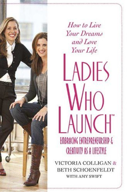 Victoria Colligan / Ladies Who Launch: Embracing Entrepreneurship & Creativity as a Lifestyle (Hardback)