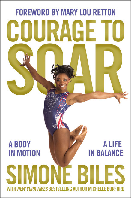 Simone Biles / Courage to Soar: A Body in Motion, a Life in Balance (Hardback)