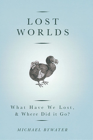 Michael Bywater / Lost Worlds: What Have We Lost & Where Did it Go? (Hardback)