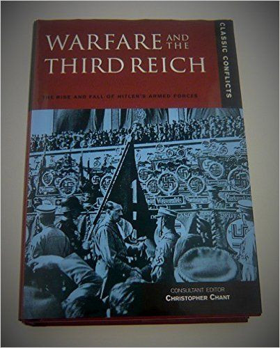 Christopher Chant / Warfare and the Third Reich: The Rise and Fall of Hitler's Armed Forces (Classic Conflicts (Hardback)