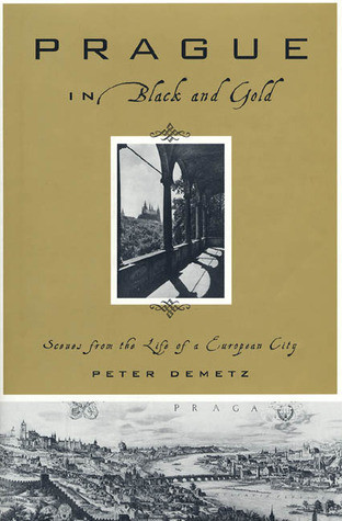 Peter Demetz / Prague in Black and Gold: Scenes from the Life of a European City (Hardback)