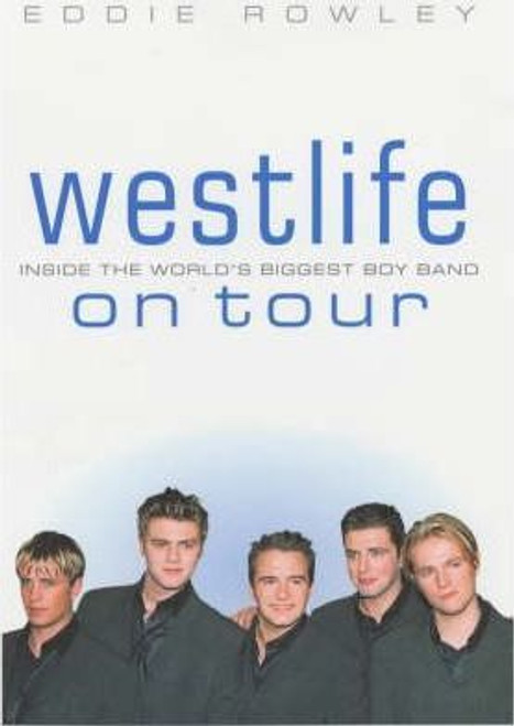 Eddie Rowley / "Westlife" on Tour: Inside the World's Biggest Boy Band (Hardback)