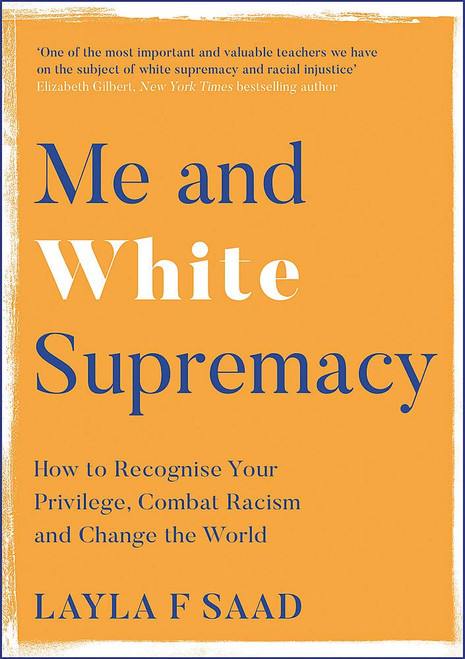 Layla F. Saad / Me and White Supremacy : How to Recognise Your Privilege, Combat Racism and Change the World (Hardback)
