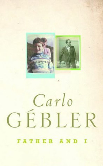 Carlo Gébler / Father & I : A Memoir (Hardback)