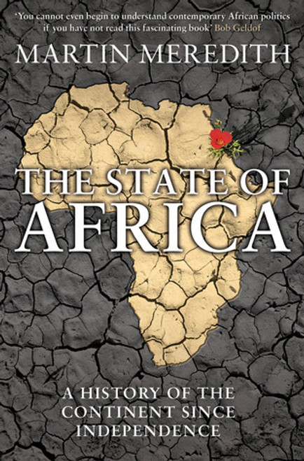 Martin Meredith / The State of Africa: A History of the Continent Since Independence Martin Meredith / The State of Africa: A History of the Continent Since Independence