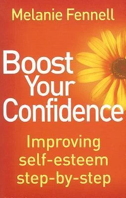 Melanie Fennell / Boost Your Confidence: Improving Self-Esteem Step-By-Step