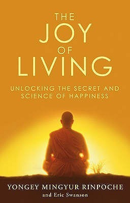 Yongey Mingyur, Eric Swanson / The Joy of Living: Unlocking the Secret and Science of Happiness