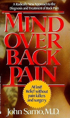 John E. Sarno / Mind Over Back Pain: A Radically New Approach to the Diagnosis and Treatment of Back Pain