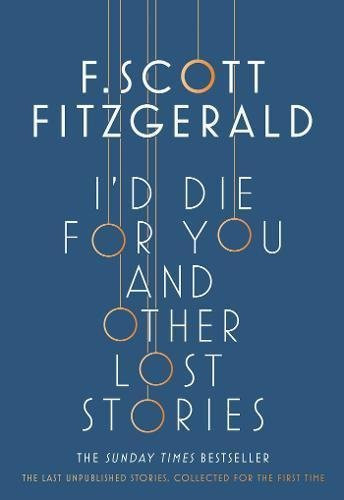 F. Scott Fitzgerald / I'd Die for You: And Other Lost Stories