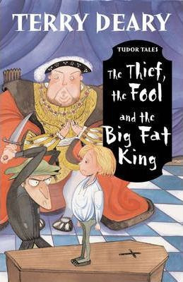 Terry Deary / Tudor Tales: The Thief the Fool and the Big Fat King
