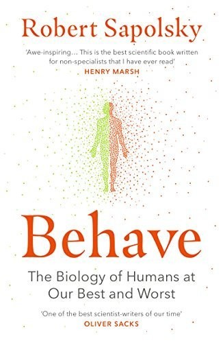 Robert M. Sapolsky / Behave : The Biology of Humans at Our Best and Worst