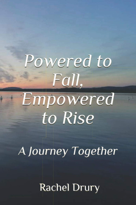 Rachel Drury / Powered to Fall, Empowered to Rise : A Journey in Love, A Journey Together (Large Paperback)