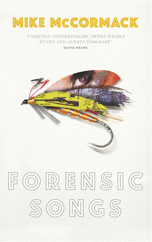 Mike McCormack / Forensic Songs (Large Paperback)