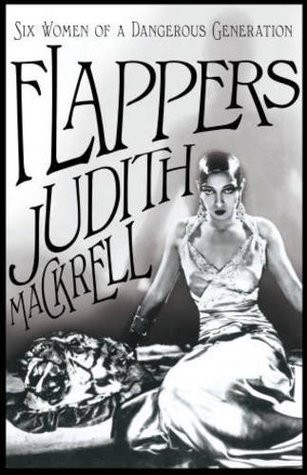 Judith Mackrell / Flappers : Six Women of a Dangerous Generation (Large Paperback)