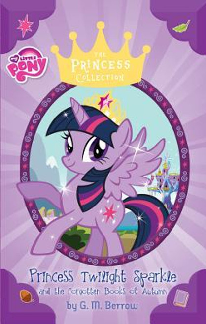 G.M. Berrow / My Little Pony: Princess Twilight Sparkle and the Forgotten Books of Autumn (Hardback)