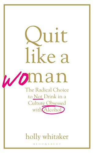 Holly Whitaker / Quit Like A Woman - The Radical Choice to not Drink (Hardback)