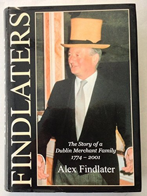 Alex Findlater / Findlaters: The story of a Dublin merchant family, 1774-2001 (Coffee Table Book)