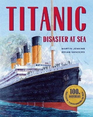 Martin Jenkins ,  Brian Sanders / Titanic: Disaster at Sea (Children's Coffee Table book)