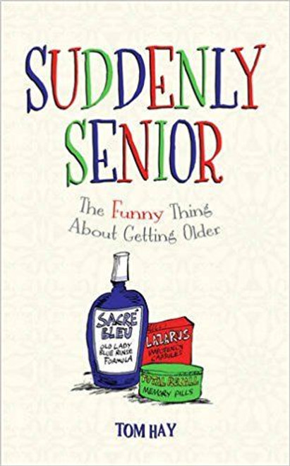 Tom Hay / Suddenly Senior: The Funny Thing About Getting Older (Hardback)