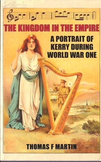 Thomas F Martin / The Kingdom in the Empire - A Portrait of Kerry During World War One