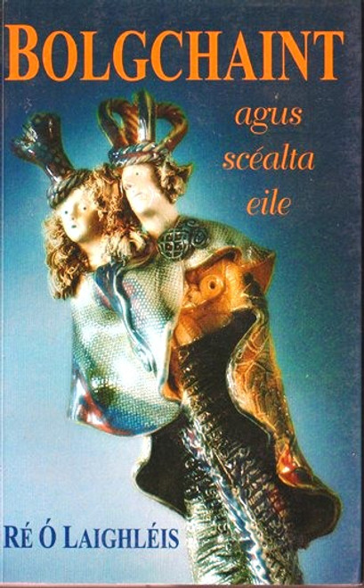Ré Ó Laighléis / Bolgchaint agus scéalta Eile