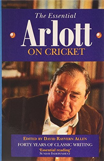 John Arlott / The Essential John Arlott on Cricket: Forty Years of Great Writing