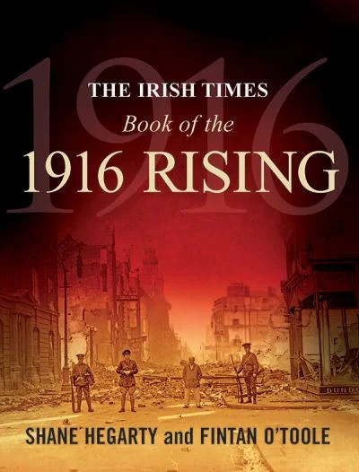 Shane Hegarty & Fintan O'Toole - Irish Times Book of 1916 Rising - PB