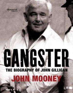 John Mooney / Gangster: The Biography of International Drug Trafficker John Gilligan